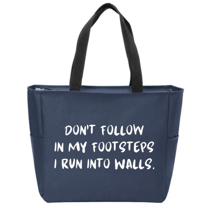 DonT Follow In My Footsteps I Run Into Walls Zip Tote Bag