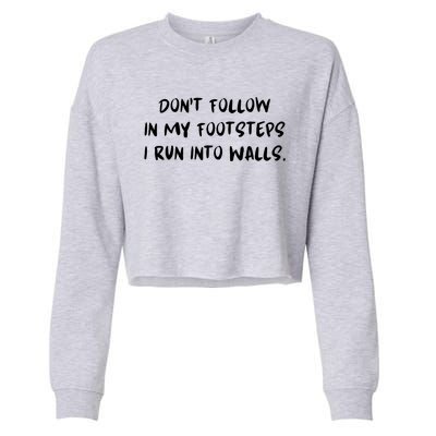 DonT Follow In My Footsteps I Run Into Walls Cropped Pullover Crew