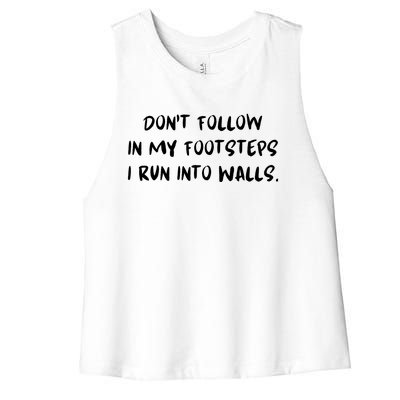 DonT Follow In My Footsteps I Run Into Walls Women's Racerback Cropped Tank