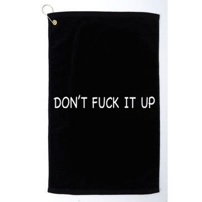 DonT Fuck It Up Platinum Collection Golf Towel