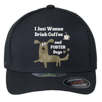 Dog FOSTER I Just Wanna Drink COFFEE & FOSTER Dogs Flexfit Unipanel Trucker Cap