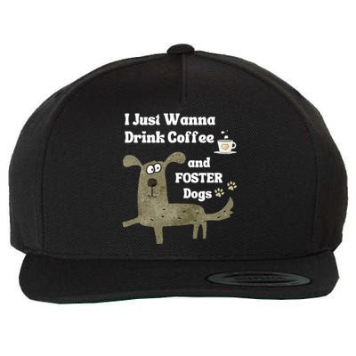 Dog FOSTER I Just Wanna Drink COFFEE & FOSTER Dogs Wool Snapback Cap