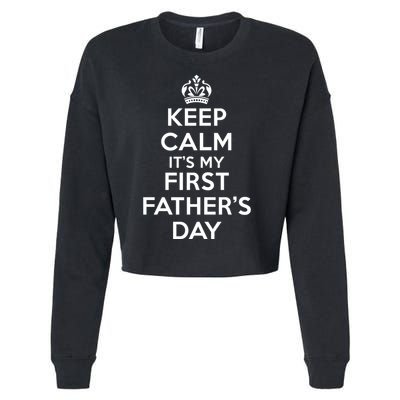Keep Calm ItS My First FatherS Day Funny Cropped Pullover Crew