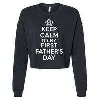 Keep Calm ItS My First FatherS Day Funny Cropped Pullover Crew