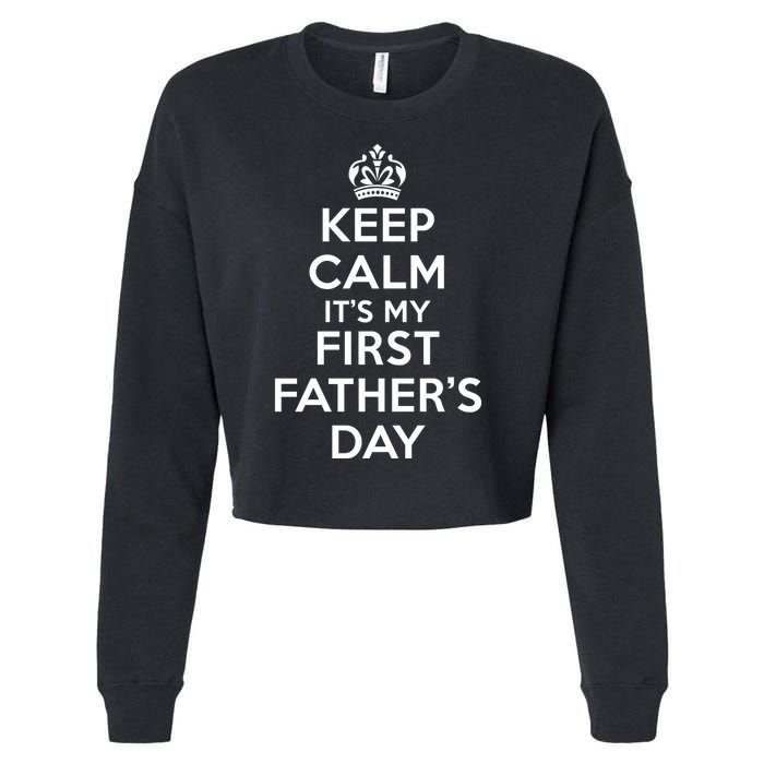 Keep Calm ItS My First FatherS Day Funny Cropped Pullover Crew