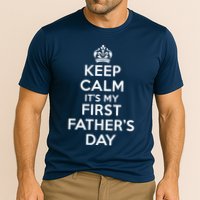 Keep Calm ItS My First FatherS Day Funny Performance Shirt