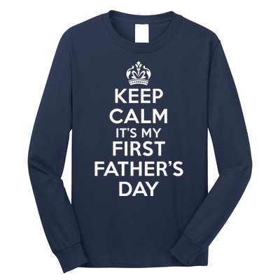 Keep Calm ItS My First FatherS Day Funny Long Sleeve Shirt