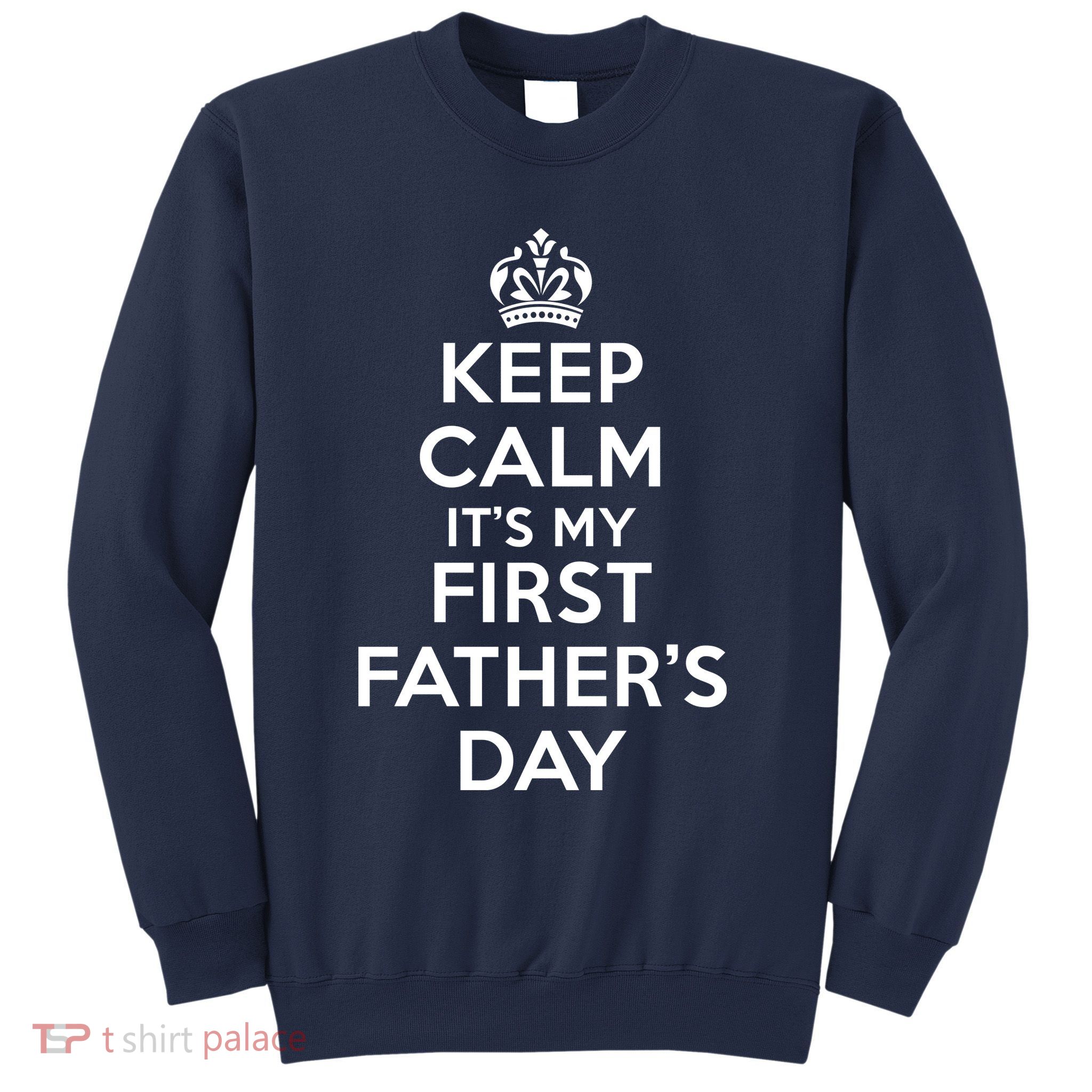 Keep Calm ItS My First FatherS Day Funny Sweatshirt