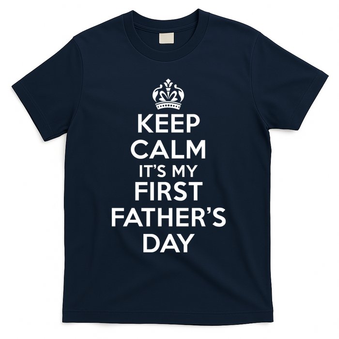 Keep Calm ItS My First FatherS Day Funny T-Shirt