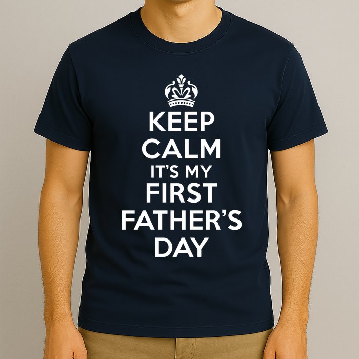 Keep Calm ItS My First FatherS Day Funny T-Shirt