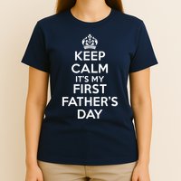 Keep Calm ItS My First FatherS Day Funny T-Shirt
