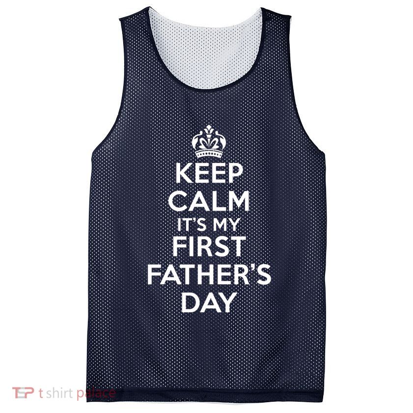 Keep Calm ItS My First FatherS Day Funny Mesh Reversible Basketball Jersey Tank