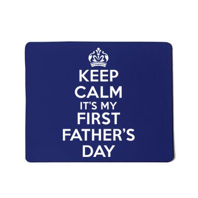Keep Calm ItS My First FatherS Day Funny Mousepad