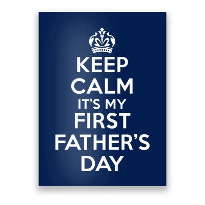 Keep Calm ItS My First FatherS Day Funny Poster
