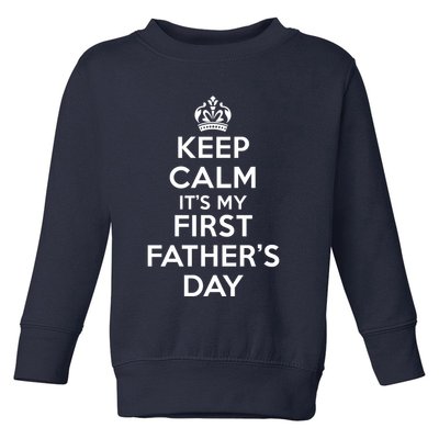 Keep Calm ItS My First FatherS Day Funny Toddler Sweatshirt