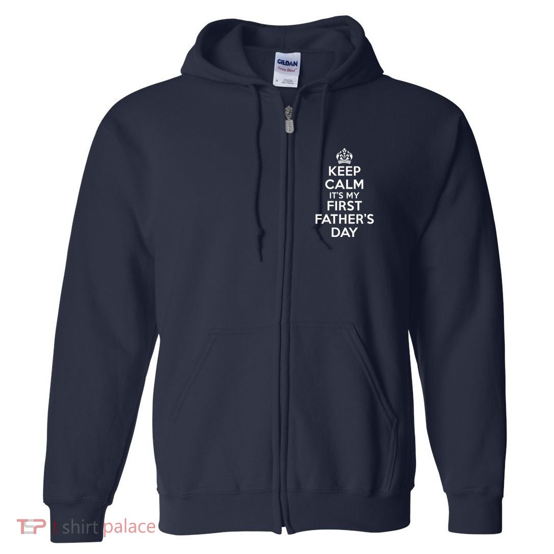 Keep Calm ItS My First FatherS Day Funny Full Zip Hoodie