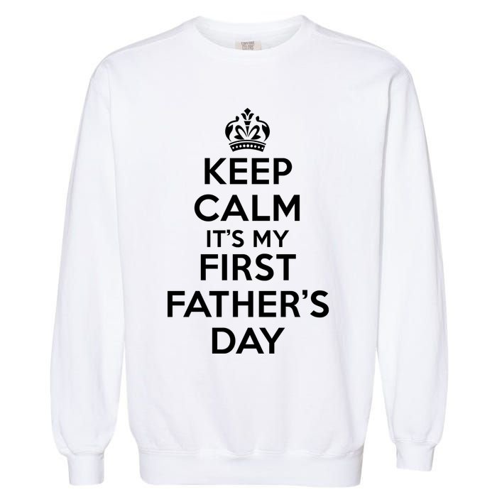 Keep Calm ItS My First FatherS Day Funny Garment-Dyed Sweatshirt