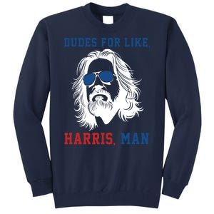 Dudes For Like Harris Man Funny Kamala Harris 2024 Tall Sweatshirt