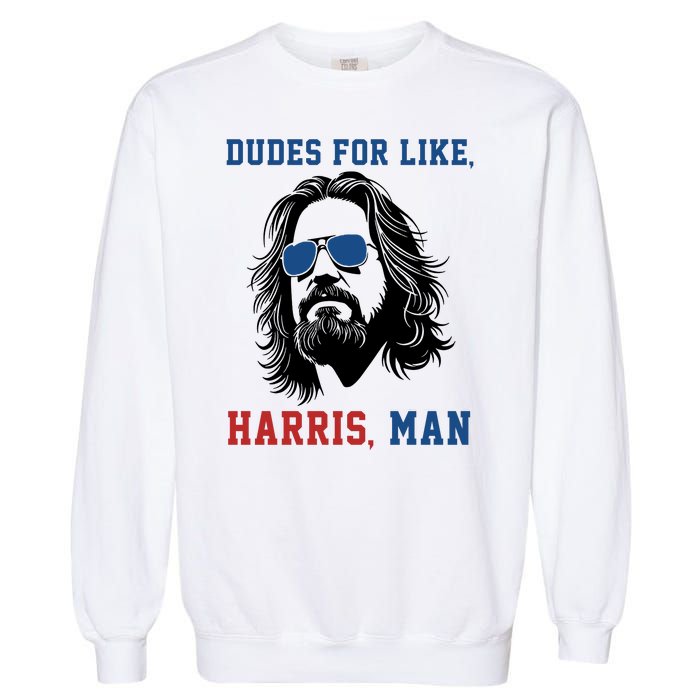 Dudes For Like Harris Man Funny Kamala Harris 2024 Garment-Dyed Sweatshirt