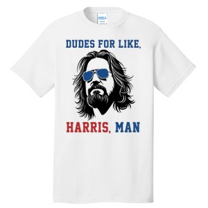 Dudes For Like Harris Man Funny Kamala Harris 2024 Tall T-Shirt