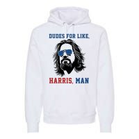 Dudes For Like Harris Man Funny Kamala Harris 2024 Premium Hoodie