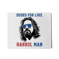 Dudes For Like Harris Man Funny Kamala Harris 2024 Mousepad