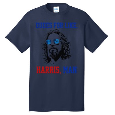 Dudes For Like Harris Man Funny White Dudes For Harris 2024 Gift Tall T-Shirt