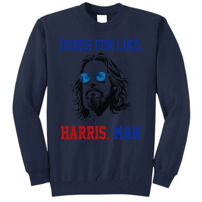 Dudes For Like Harris Man Funny White Dudes For Harris 2024 Gift Tall Sweatshirt