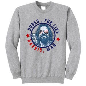 Dudes For Like Harris Man Funny White Dudes For Harris 2024 Tall Sweatshirt