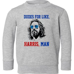 Dudes For Like Harris Man Funny Kamala Harris 2024 Toddler Sweatshirt