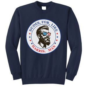 Dudes For Like Harris Man Kamala Harris 2024 Tall Sweatshirt