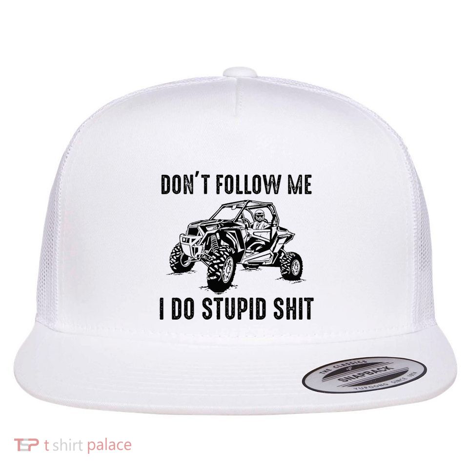 Dont Follow Me I Do Stupid Things Flat Bill Trucker Hat