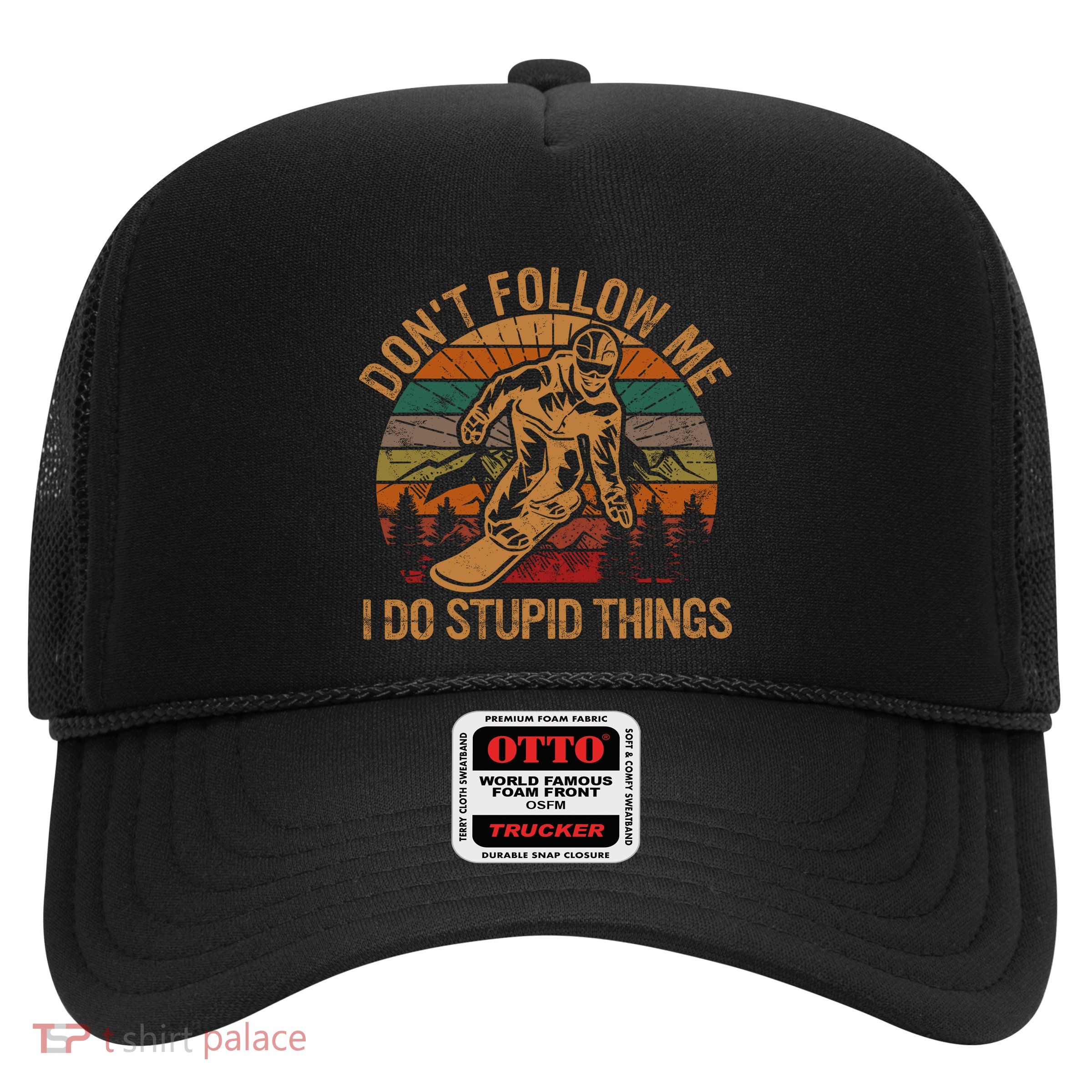 DonT Follow Me I Do Stupid Things Gift Winter Snowboarding Trucker Hat