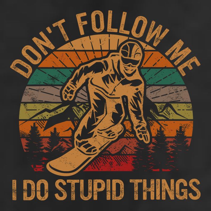 DonT Follow Me I Do Stupid Things Gift Winter Snowboarding Hat