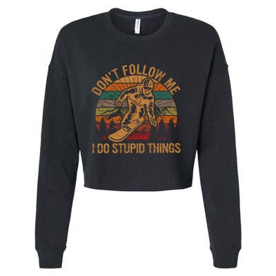 DonT Follow Me I Do Stupid Things Gift Winter Snowboarding Cropped Pullover Crew
