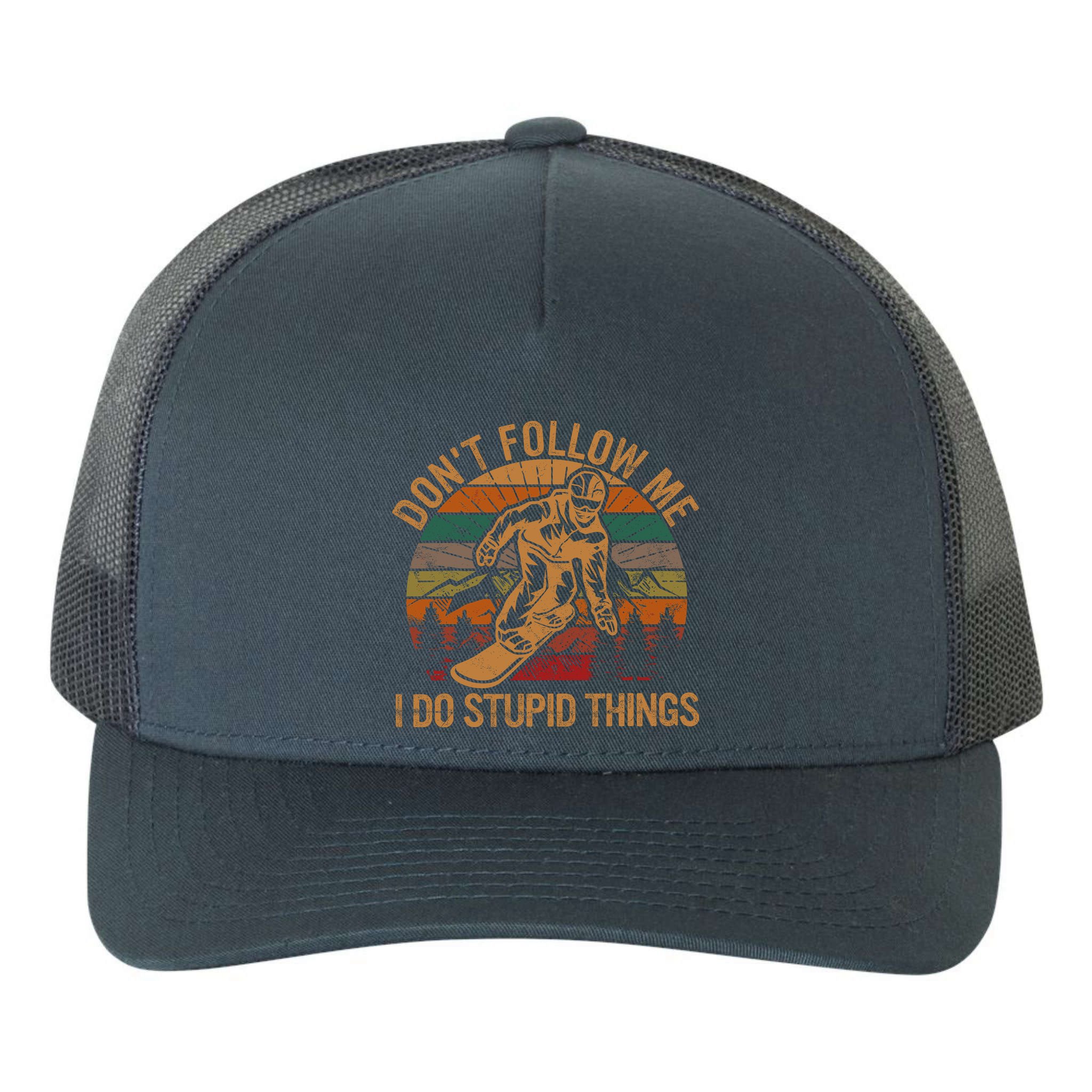 DonT Follow Me I Do Stupid Things Gift Winter Snowboarding Yupoong Adult 5-Panel Trucker Hat