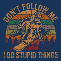 DonT Follow Me I Do Stupid Things Gift Winter Snowboarding 7-Panel Snapback Hat
