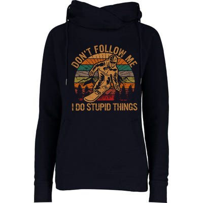 DonT Follow Me I Do Stupid Things Gift Winter Snowboarding Womens Funnel Neck Pullover Hood