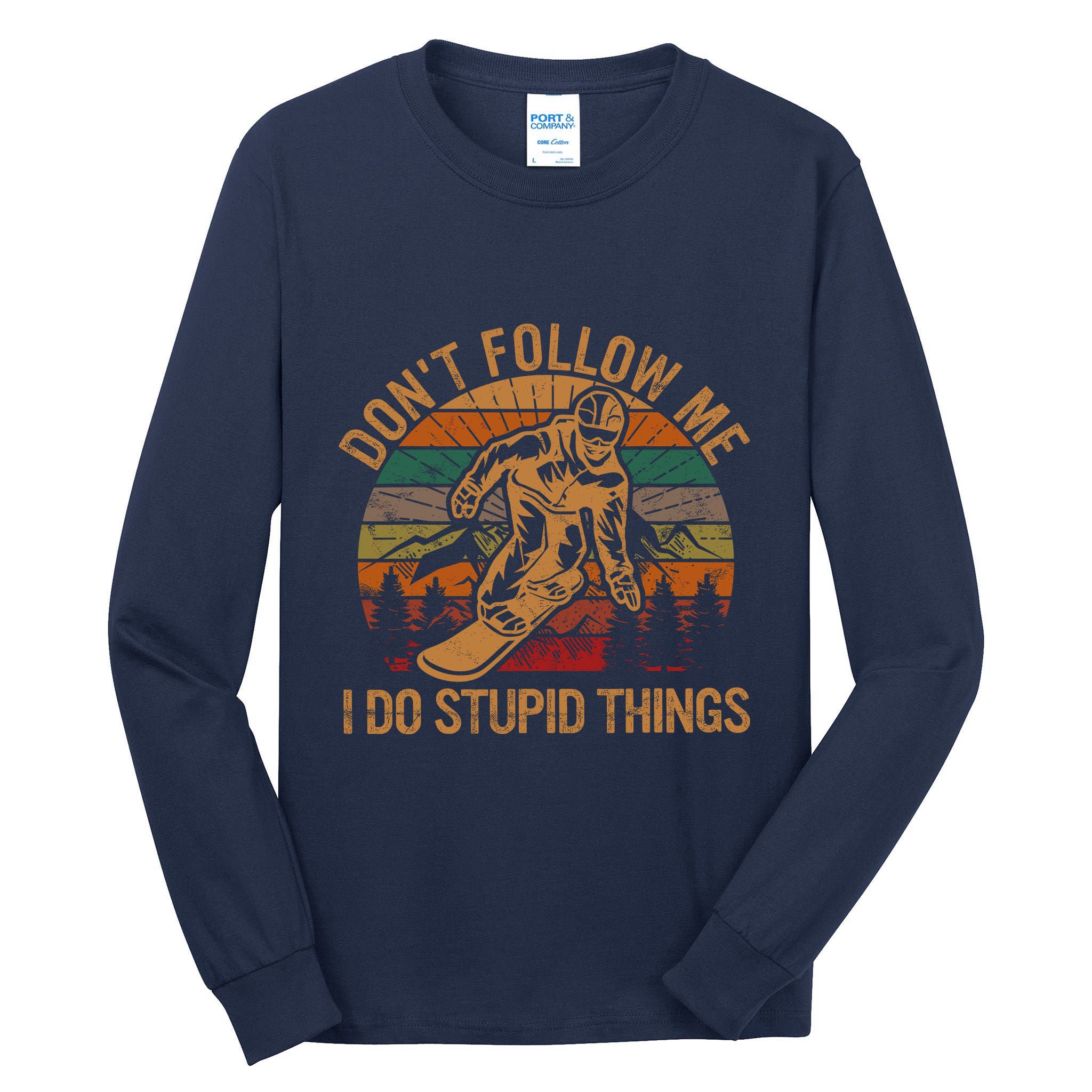 DonT Follow Me I Do Stupid Things Gift Winter Snowboarding Tall Long Sleeve T-Shirt