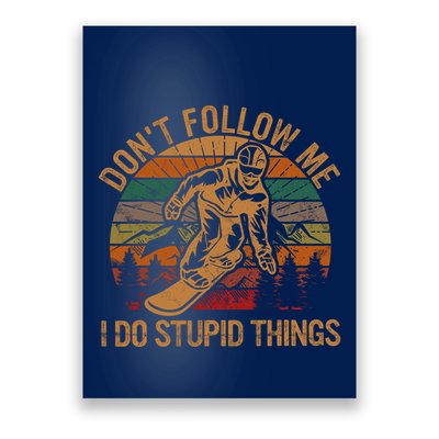 DonT Follow Me I Do Stupid Things Gift Winter Snowboarding Poster