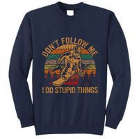 DonT Follow Me I Do Stupid Things Gift Winter Snowboarding Tall Sweatshirt