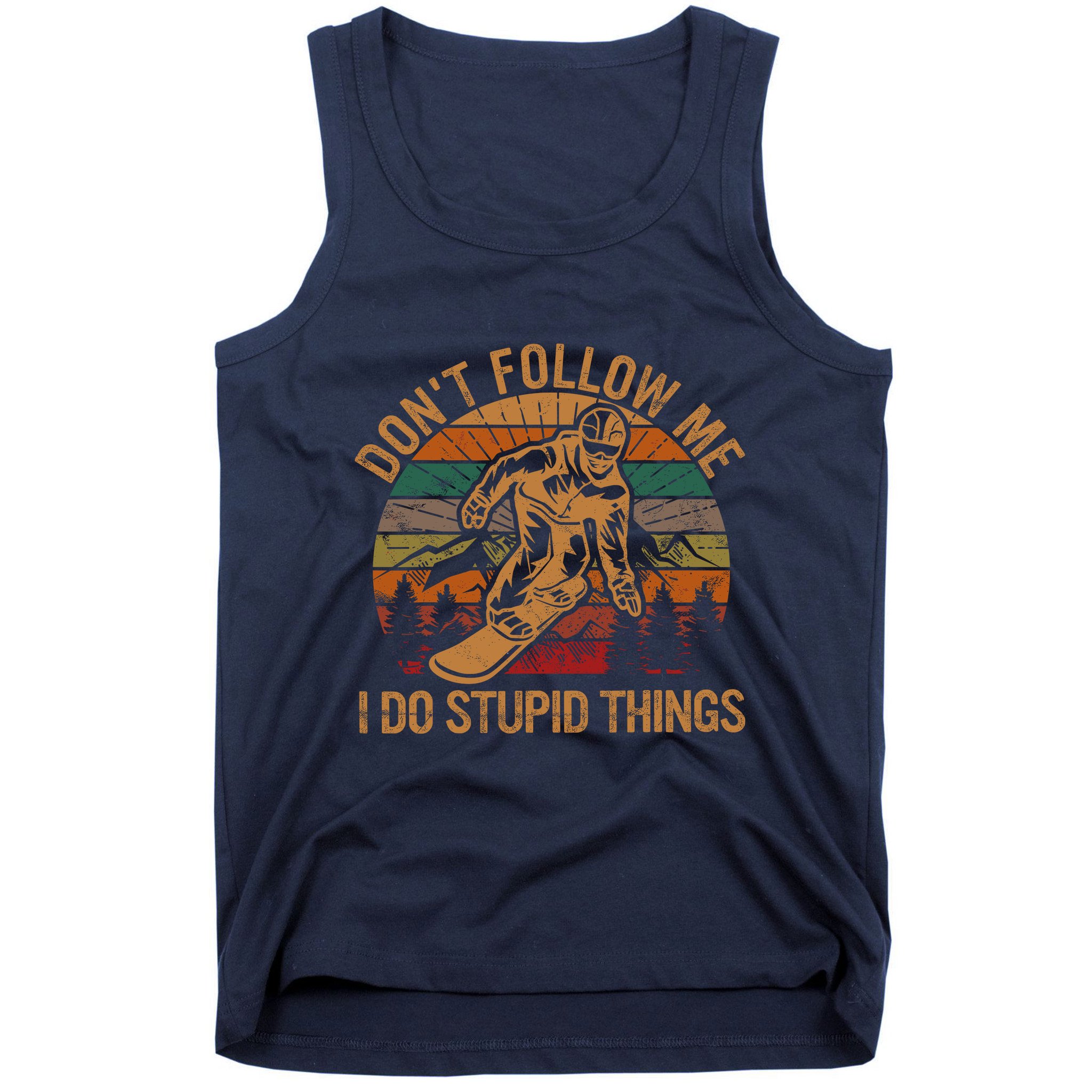 DonT Follow Me I Do Stupid Things Gift Winter Snowboarding Tank Top