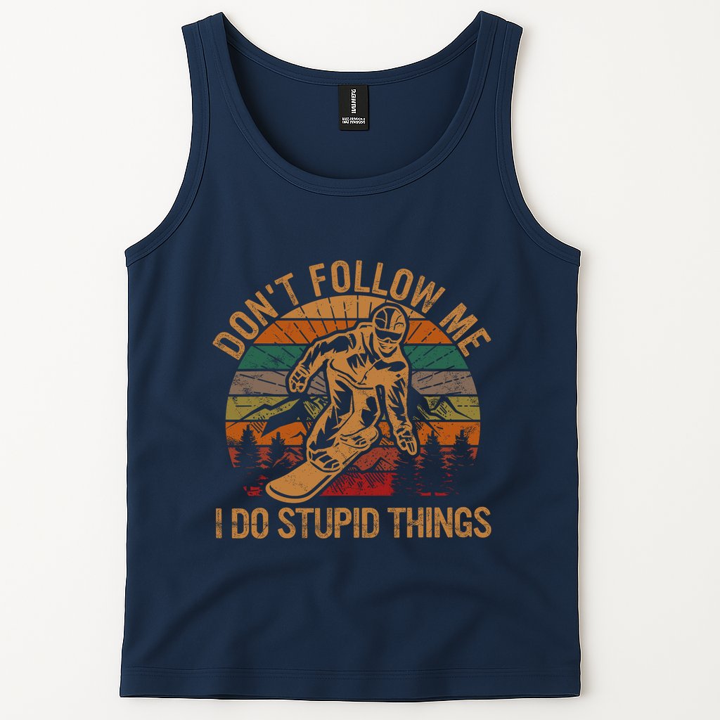 DonT Follow Me I Do Stupid Things Gift Winter Snowboarding Tank Top