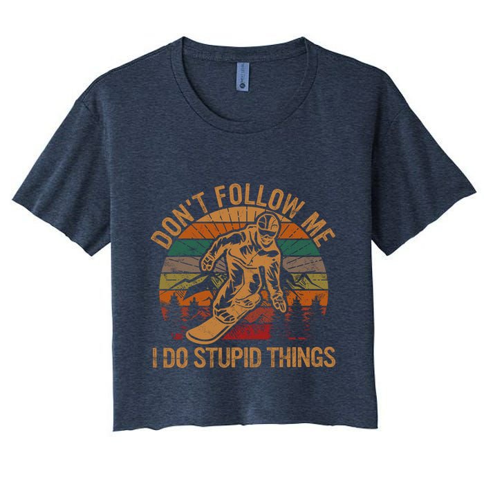 DonT Follow Me I Do Stupid Things Gift Winter Snowboarding Women's Crop Top Tee