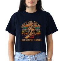 DonT Follow Me I Do Stupid Things Gift Winter Snowboarding Women's Crop Top Tee