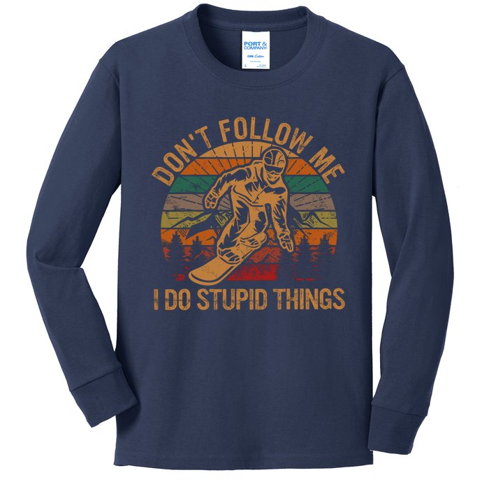 DonT Follow Me I Do Stupid Things Gift Winter Snowboarding Kids Long Sleeve Shirt