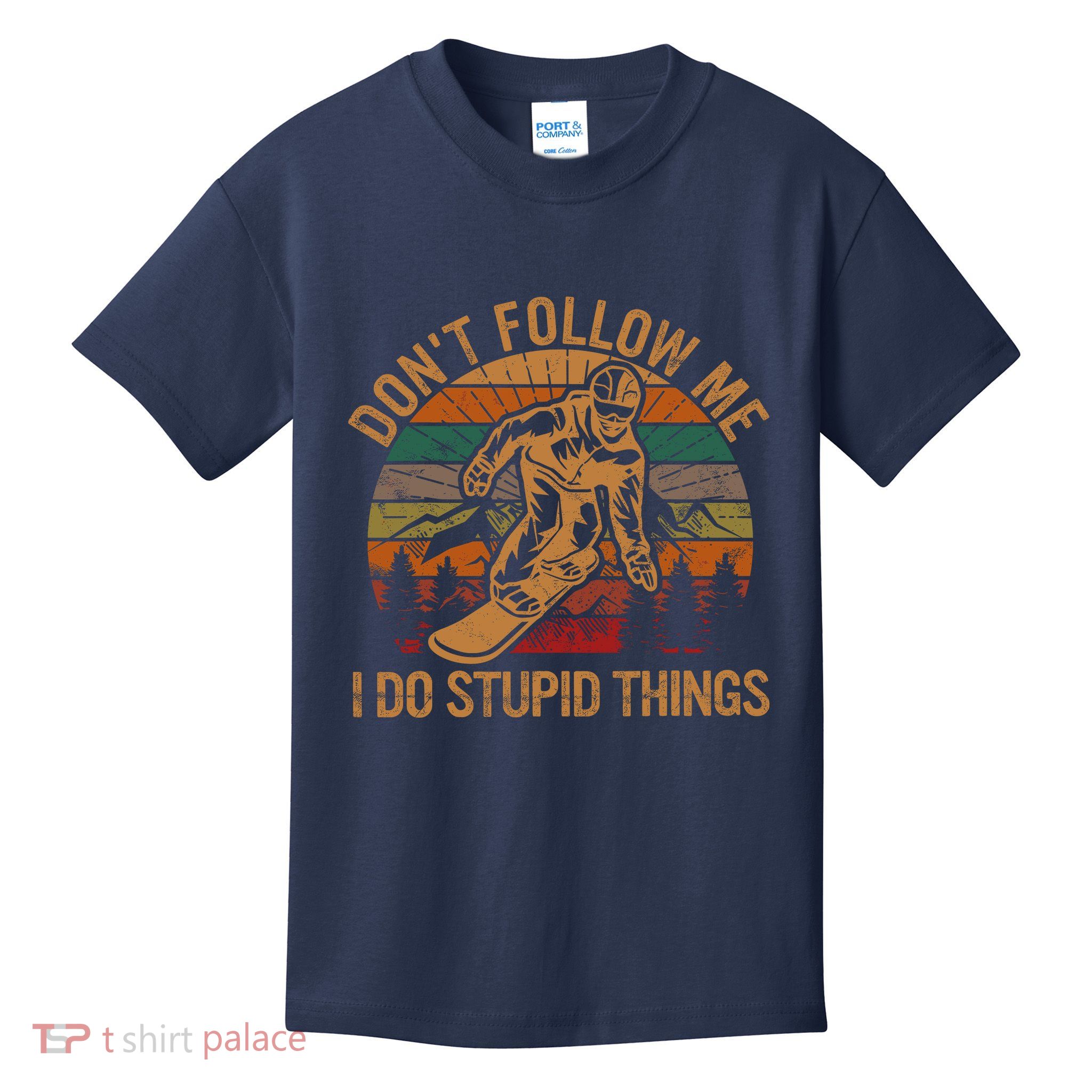 DonT Follow Me I Do Stupid Things Gift Winter Snowboarding Kids T-Shirt