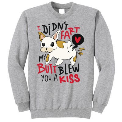 Didn't Fart My Butt Blew You A Kiss Funny Bulldog Tall Sweatshirt