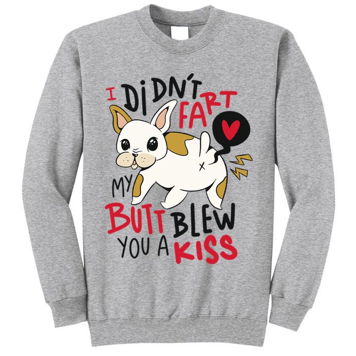 Didn't Fart My Butt Blew You A Kiss Funny Bulldog Tall Sweatshirt