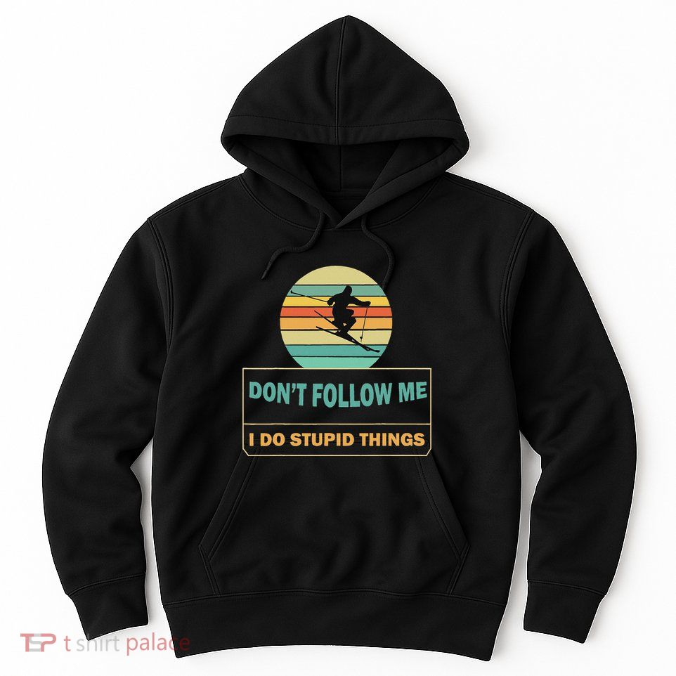 DonT Follow Me I Do Stupid Things Funny Winter Skiing Hoodie